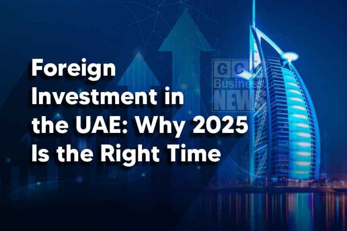 Foreign Investment in the UAE Why 2025 Is the Right Time