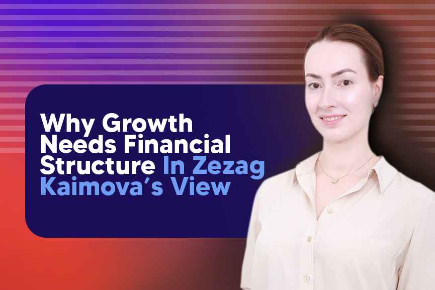 Why growth needs financial structure? From Zezag Kaimova’s view