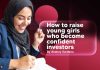 How to raise young girls who become confident investors Young woman writing notes beside the headline “How to Raise Young Girls Who Become Confident Investors” by Akshay Sardana from Continental Group.